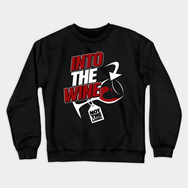 'Into The Wine Not The Label' Hilarous Wine Gift Crewneck Sweatshirt by ourwackyhome